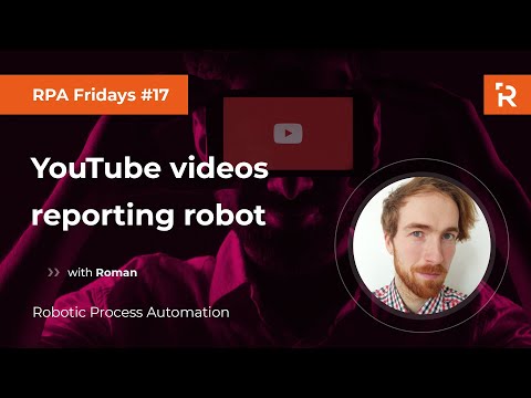 RPA Fridays #17 - YouTube reporting robot (UiPath)