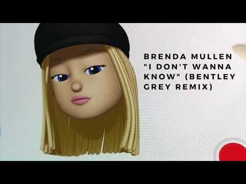 Brenda Mullen - I Don't Wanna Know (Bentley Grey Remix)