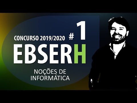 Concurso EBSERH 2019 2020 - Noções de Informática Aula 1