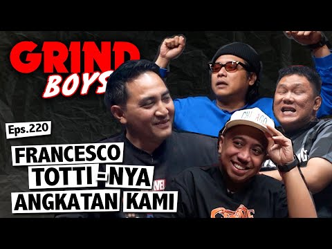 Grind Boys Eps.220 - Francesco Totti-nya Angkatan Kami