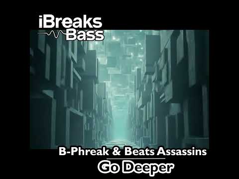 B-Phreak & Beat Assassins - Go Deeper - iBreaks