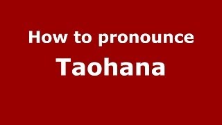 How to pronounce Taohana