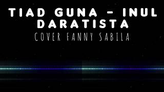 Download lagu TIADA GUNA – INUL DARATISTA (Lyrics Video)Cover Fanny Sabila | JANGAN KAU UCAPKAN CINTA KU TAK MAU mp3 Download lagu TIADA GUNA – INUL DARATISTA (Lyrics Video)Cover Fanny Sabila | JANGAN KAU UCAPKAN CINTA KU TAK MAU mp3