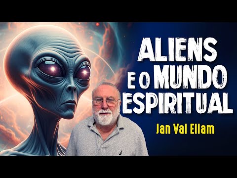 EXTRATERRESTRES atuando PELO PLANO ESPIRITUAL - JAN VAL ELLAM