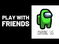 How to Play With Friends on Among Us (FULL GUIDE)
