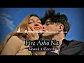 Fire Asho Na | Slowed & Reverb | Imran Mahmudul | Bangla Lofi Songs | Bolte Bolte Cholte Cholte