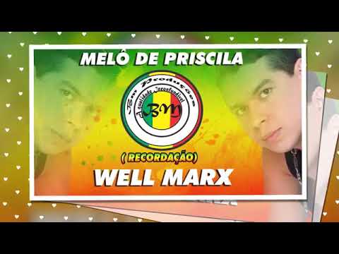 WELL MARX - MELÔ DE PRISCILA
