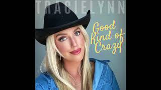 TracieLynn Good Kind Of Crazy