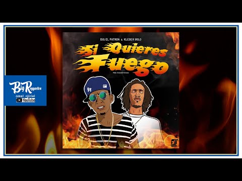 Big El Patron & Kleber Milo - Si Quieres Fuego [Prod. EmigranteMUSIC]
