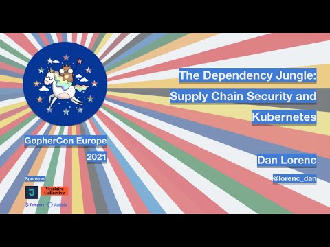 GopherCon Europe 2021: Dan Lorenc - The Dependency Jungle: Supply Chain Security and Kubernetes