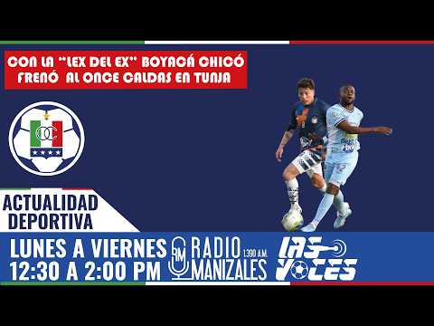 🔴 CON LA "LEY DEL EX" BOYACÁ CHICÓ FRENÓ AL ONCE CALDAS | TODO EL ANÁLISIS ENTRE AJEDREZADOS Y ALBOS