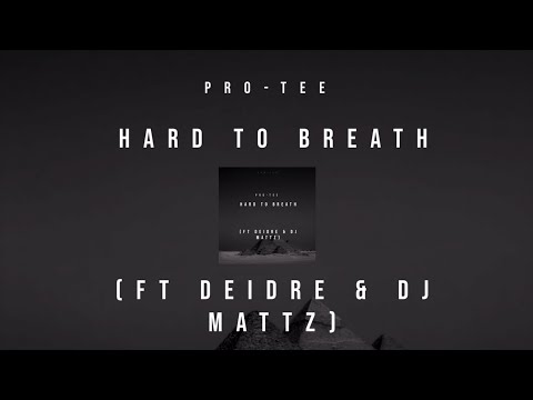 Pro-Tee - Hard to breath(Ft Deidre & Dj Mattz)