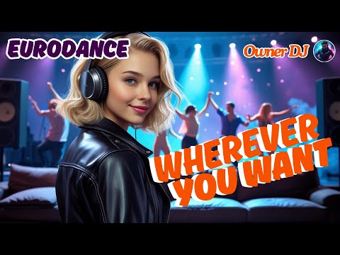 Owner DJ - Wherever You Want - #eurodance #90s #remix #neweurodance #synthpop
