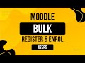 Bulk Register And Bulk Enroll Users In Moodle