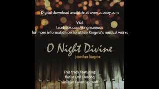 Infant Holy Infant Lowly - Jonathan Kingma's "O Night Divine" Christmas CD