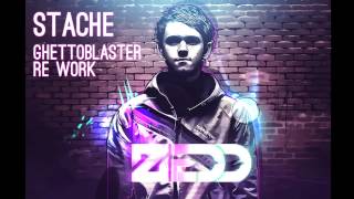 Zedd - Stache (GHETTOBLASTER Re Work) [HQ]