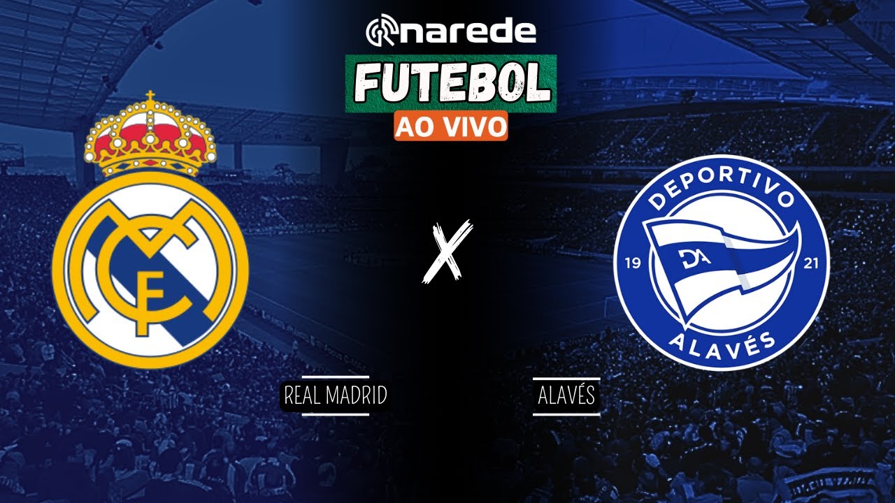 REAL MADRID X ALAVÉS AO VIVO - TRANSMISSÃO LA LIGA AO VIVO