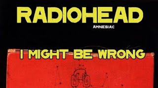 Radiohead - I Might Be Wrong (lyrics)
