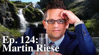 Ep 124 Talking Water with the Face of Water in North America. Martin Riese.