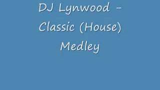 DJ Lynwood - Classic (House) Medley