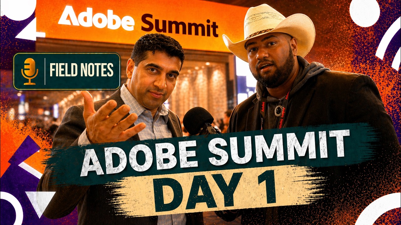 Ep 44: Adobe Summit 2026 | The Agentic Era #FieldNotes