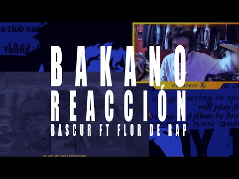 REACCIÓN / BAKANO - BASCUR FT FLOR DE RAP