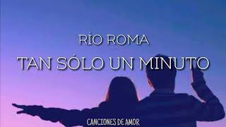 Tan Sólo Un Minuto - Río Roma (Letra)