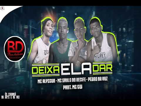 MC ALYSSON , MC SAULO DO RECIFE , PEDRO NA VOZ E MC GW – DEIXA ELA DAR