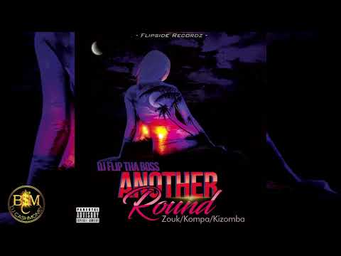 Dj Flip Tha Boss - Another Round (Zouk/Kompa Mixtape)