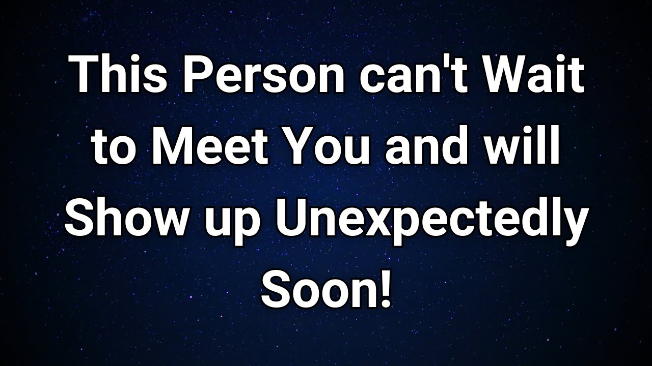Angels say Someone is Excited to Meet You and will Surprise You by Showing up...|  Angel Message