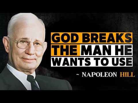God Breaks The Man He Wants To Use Napoleon Hill