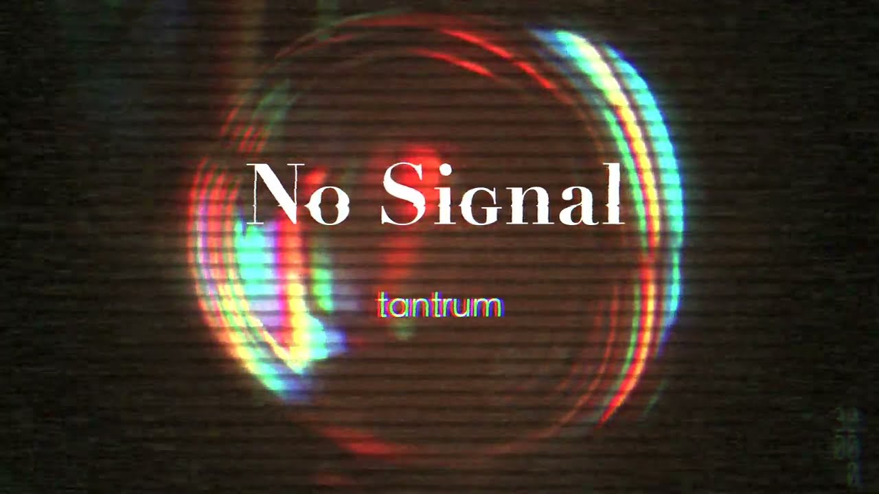 No Signal - tantrum