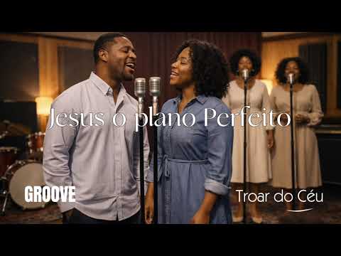 Jesus, o Plano Perfeito – Versão Groove Worship | Troar do Céu | Louvor Soul & R&B (Renascer Praise)