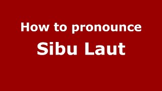 How to pronounce Sibu Laut