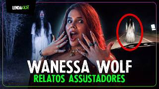 WANESSA WOLF LENDO RELATOS ASSUSTADORES | LendaCast #270