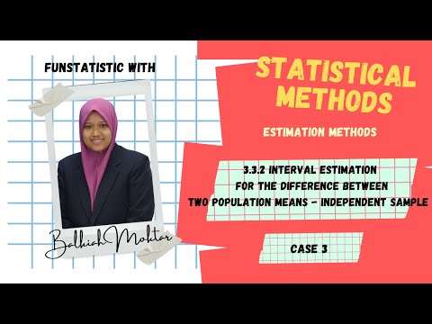 3.3.2.3_ESTIMATION FOR DIFFERENCE BETWEEN TWO POPULATION MEAN (INDEPENDENT SAMPLE) CASE 3