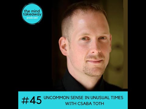 Uncommon Sense in Unusual Times on Mind Takeaway Podcast with Peter Griffiths & Mira Culić Grif… — video featuring Csaba Toth