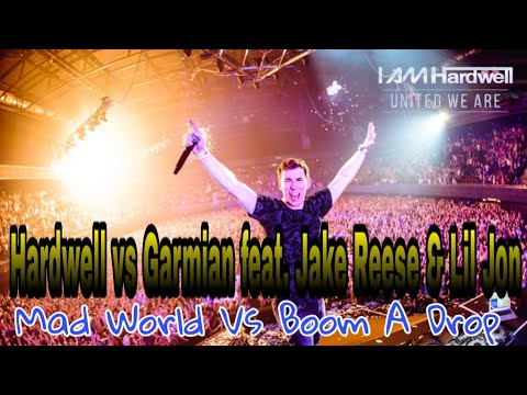 Hardwell vs Garmian feat. Jake Reese & Lil Jon Mad World vs Boom A Drop