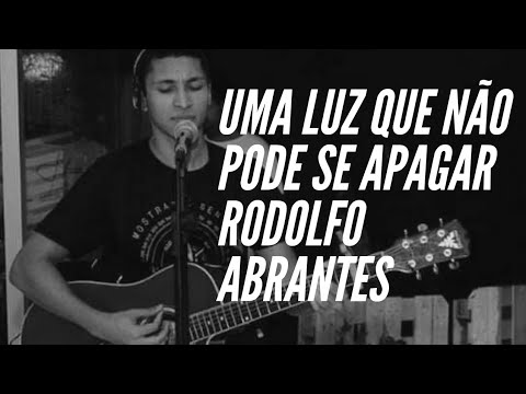 Uma Luz Que Não Pode Se Apagar - Rodolfo Abrantes