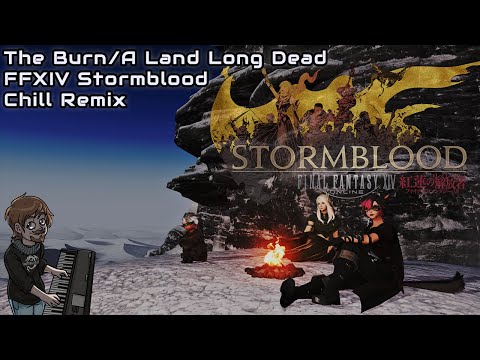 FFXIV - The Burn/A Land Long Dead (Chill Remix)