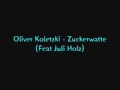 Oliver Koletzki - Zuckerwatte (Feat Juli Holz ...