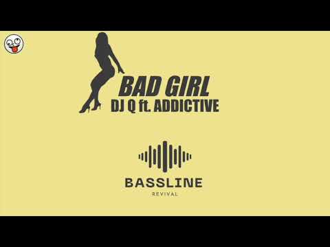 DJ Q ft. Addictive - Bad Girl / BASSLINE NICHE 4x4 HOUSE / Bassline Revival