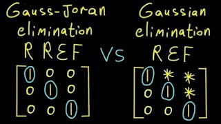 Gauss Jordan elimination (RREF) Vs Gaussian elimination (REF)