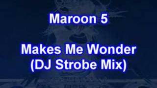 Maroon 5 - Makes Me Wonder (new DJ Strobe extended remix)
