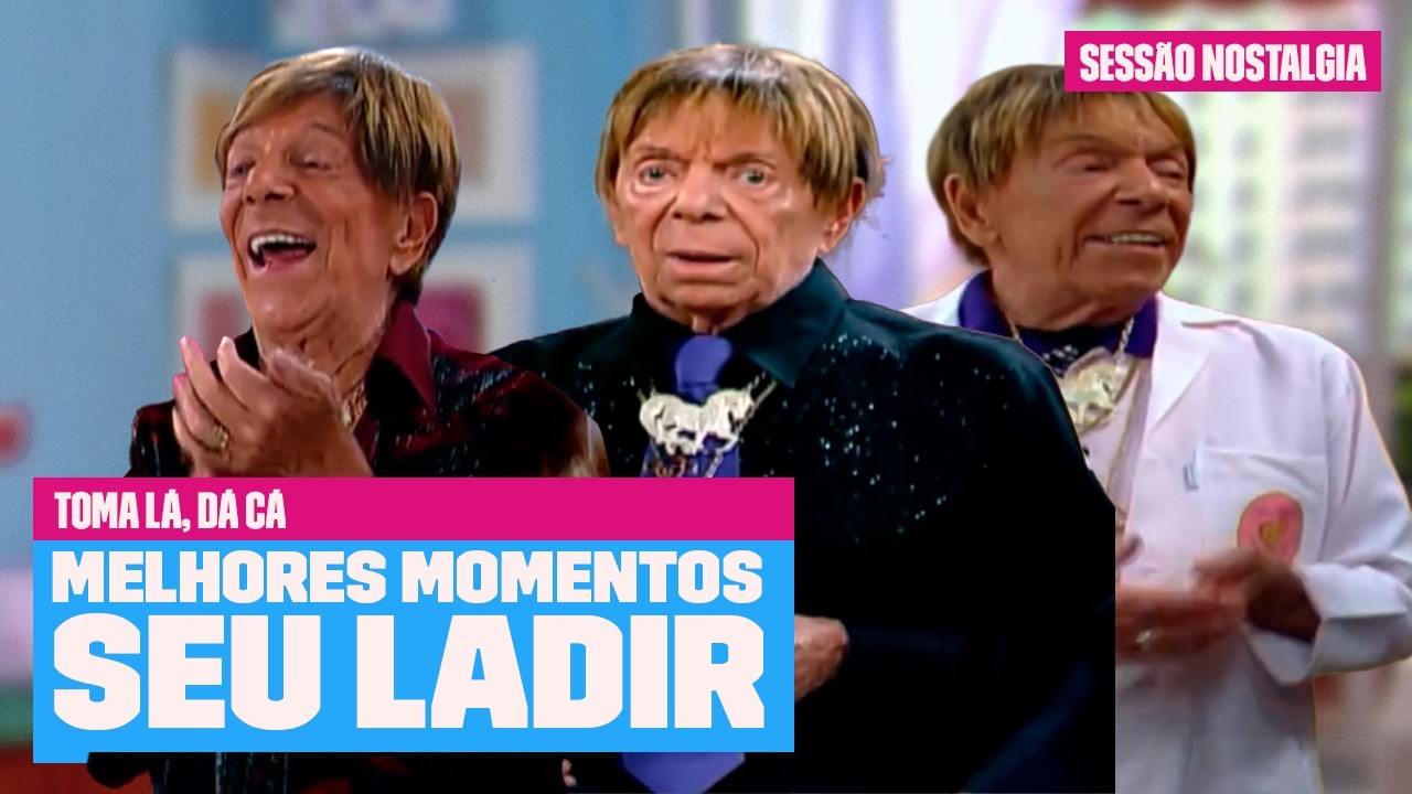 Os MOMENTOS mais ICÔNICOS do SEU LADIR! | Toma Lá Da Cá | Sessão Nostalgia | Multishow