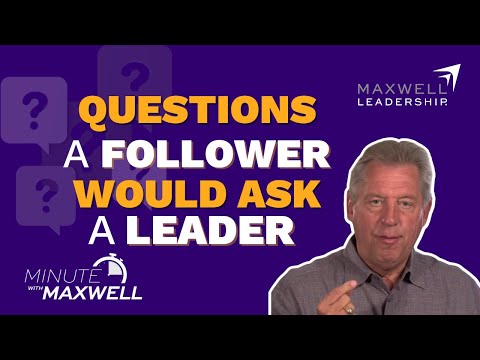 Minute With Maxwell: The (Real) First Question A Follower Asks A Leader  - John Maxwell Team