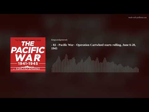 Operation Cartwheel Starts Rolling🎙️ Pacific War Podcast Episode 82