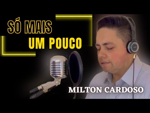 Só mais um pouco - Milton Cardoso | COVER