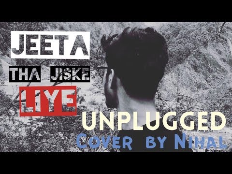Nihal singh  Jeeta tha jiske liye unplugged version 