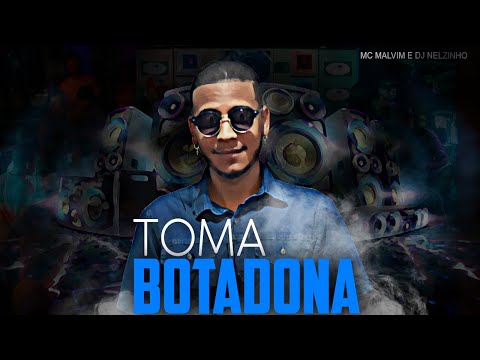 TOMA BOTADONA - DJ NELZINHO E MC MALVIM ( 2020 )
